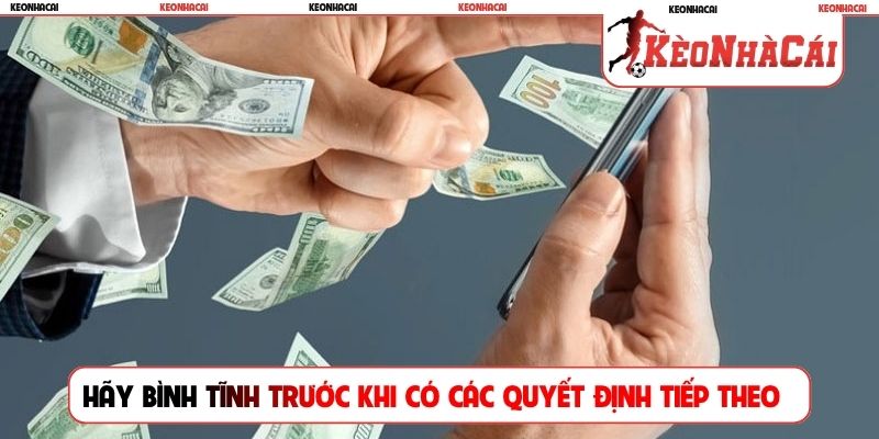 Hãy bình tĩnh trước khi có các quyết định tiếp theo