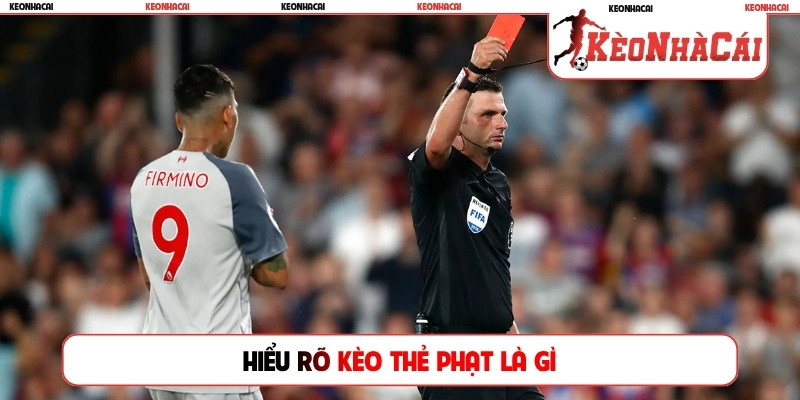 Hiểu rõ kèo thẻ phạt là gì